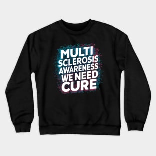 Multiple Sclerosis Awareness We Need Crewneck Sweatshirt